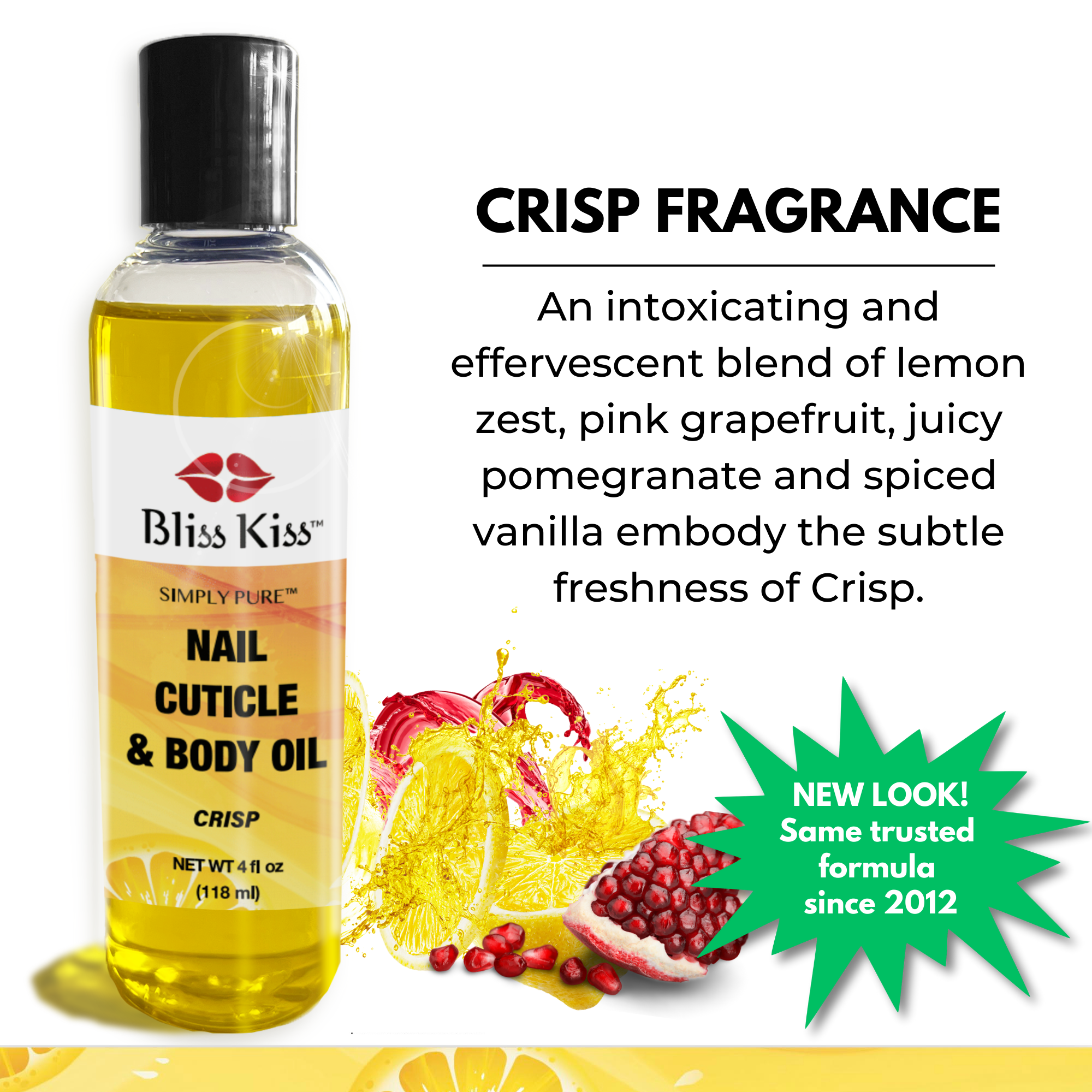 Crisp Fragrance
An intoxicating and effervescent blend of lemon zest, pink grapefruit, juicy pomegranate and spiced vanilla embody the subtle freshness of crisp.
NEW LOOK!
same trusted formula since 2012
Image shows a bottle of Bliss Kiss simply pure nail cuticle and body oil in the crisp scent
4 fl oz (118 ml)