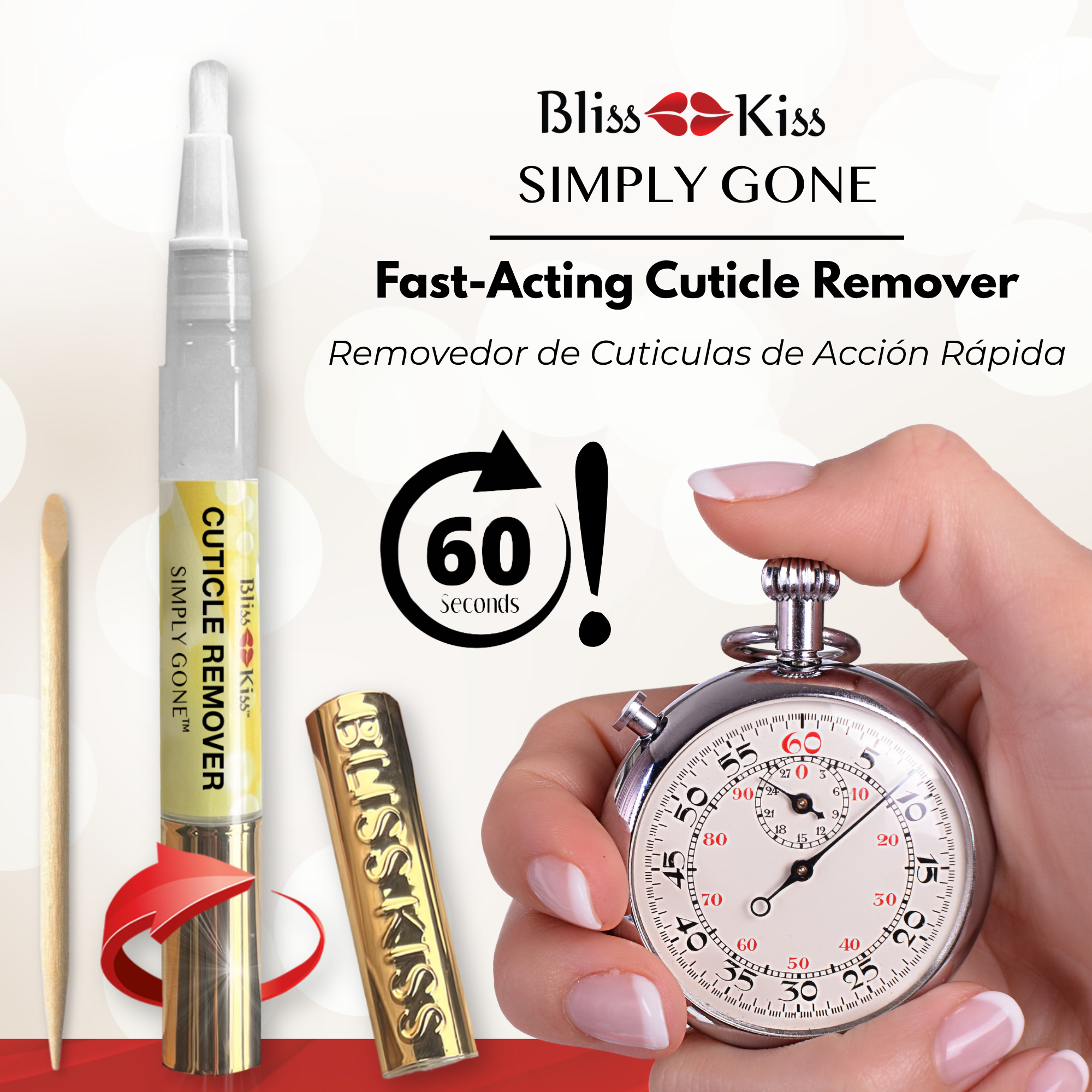 Bliss Kiss Simply Gone
Fast- acting cuticle Remover
removedor de Cuticulas de Accion Rapida 
60 Seconds! 
The image shows a hand with a stop watch. Image also shows Bliss Kiss Cuticle remover Simply gone. 