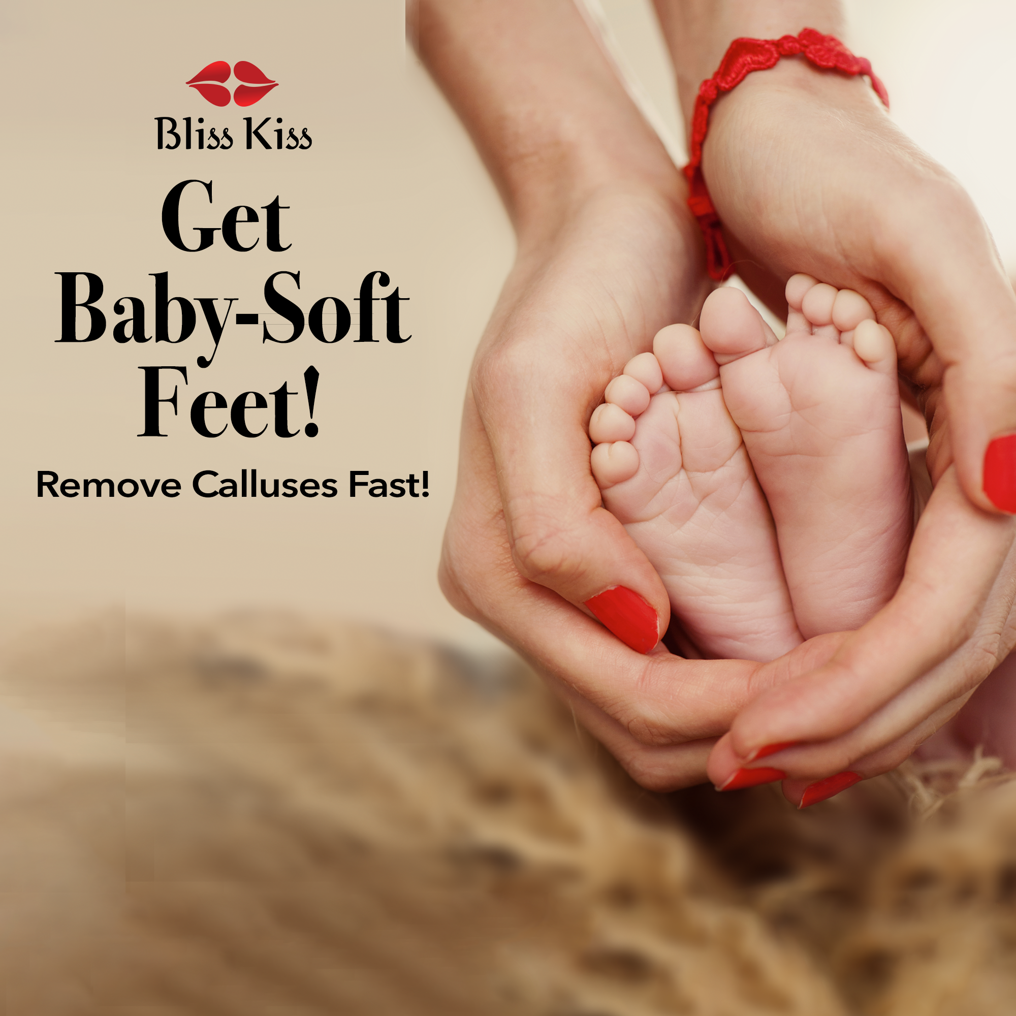 Bliss Kiss Get Baby-Soft Feet! Remove Calluses Fast! The image shows soft and gentle hands tenderly holding a baby's feet. The child is relaxed and safe.